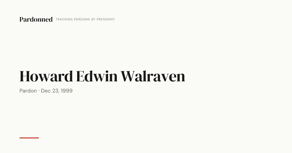 Howard Edwin Walraven — Pardonned